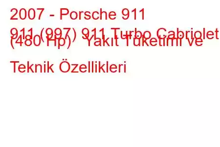 2007 - Porsche 911
911 (997) 911 Turbo Cabriolet (480 Hp) Yakıt Tüketimi ve Teknik Özellikleri