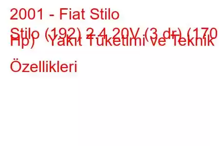 2001 - Fiat Stilo
Stilo (192) 2.4 20V (3 dr) (170 Hp) Yakıt Tüketimi ve Teknik Özellikleri