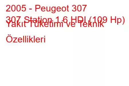 2005 - Peugeot 307
307 Station 1.6 HDI (109 Hp) Yakıt Tüketimi ve Teknik Özellikleri