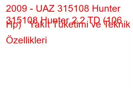 2009 - UAZ 315108 Hunter
315108 Hunter 2.2 TD (106 Hp) Yakıt Tüketimi ve Teknik Özellikleri