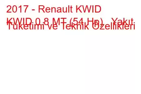 2017 - Renault KWID
KWID 0.8 MT (54 Hp) Yakıt Tüketimi ve Teknik Özellikleri