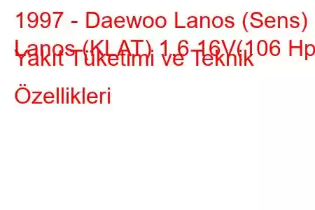 1997 - Daewoo Lanos (Sens)
Lanos (KLAT) 1.6 16V(106 Hp) Yakıt Tüketimi ve Teknik Özellikleri