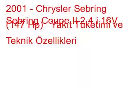 2001 - Chrysler Sebring
Sebring Coupe II 2.4 i 16V (147 Hp) Yakıt Tüketimi ve Teknik Özellikleri