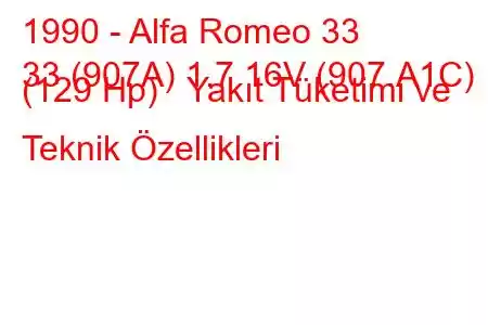 1990 - Alfa Romeo 33
33 (907A) 1.7 16V (907.A1C) (129 Hp) Yakıt Tüketimi ve Teknik Özellikleri