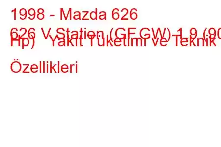 1998 - Mazda 626
626 V Station (GF,GW) 1.9 (90 Hp) Yakıt Tüketimi ve Teknik Özellikleri