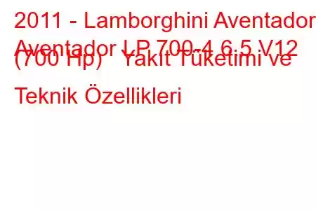 2011 - Lamborghini Aventador
Aventador LP 700-4 6.5 V12 (700 Hp) Yakıt Tüketimi ve Teknik Özellikleri