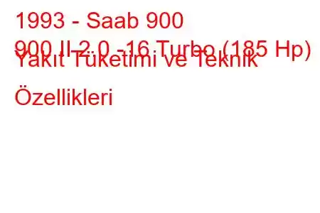 1993 - Saab 900
900 II 2.0 -16 Turbo (185 Hp) Yakıt Tüketimi ve Teknik Özellikleri