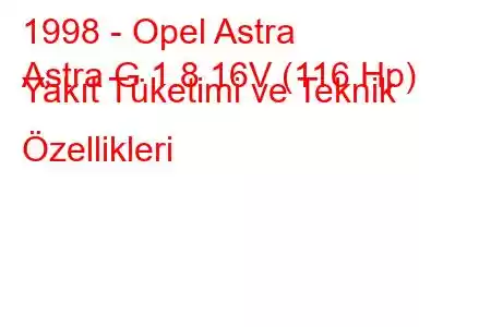 1998 - Opel Astra
Astra G 1.8 16V (116 Hp) Yakıt Tüketimi ve Teknik Özellikleri