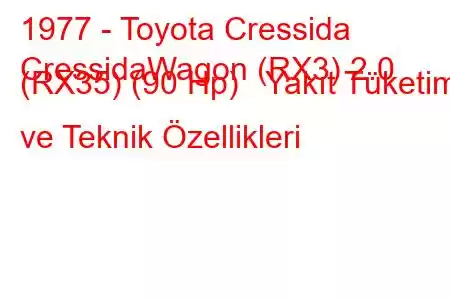 1977 - Toyota Cressida
CressidaWagon (RX3) 2.0 (RX35) (90 Hp) Yakıt Tüketimi ve Teknik Özellikleri