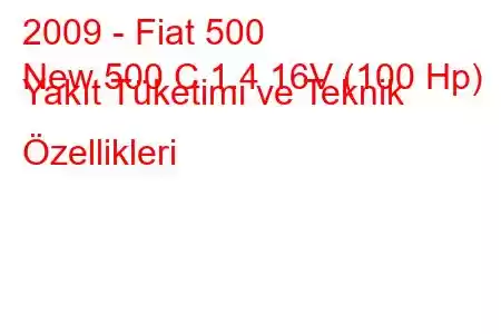 2009 - Fiat 500
New 500 C 1.4 16V (100 Hp) Yakıt Tüketimi ve Teknik Özellikleri