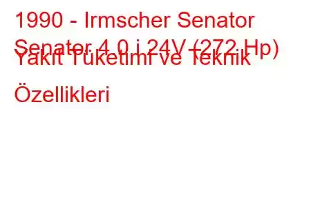 1990 - Irmscher Senator
Senator 4.0 i 24V (272 Hp) Yakıt Tüketimi ve Teknik Özellikleri