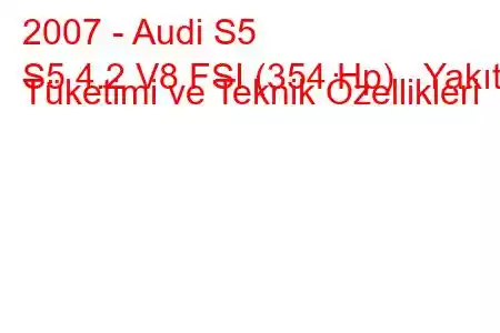 2007 - Audi S5
S5 4.2 V8 FSI (354 Hp) Yakıt Tüketimi ve Teknik Özellikleri