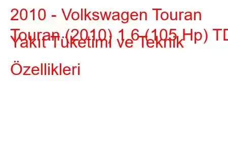 2010 - Volkswagen Touran
Touran (2010) 1.6 (105 Hp) TDI Yakıt Tüketimi ve Teknik Özellikleri