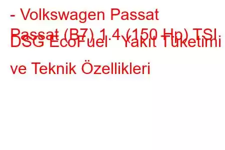 - Volkswagen Passat
Passat (B7) 1.4 (150 Hp) TSI DSG EcoFuel Yakıt Tüketimi ve Teknik Özellikleri