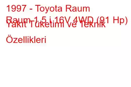 1997 - Toyota Raum
Raum 1.5 i 16V 4WD (91 Hp) Yakıt Tüketimi ve Teknik Özellikleri